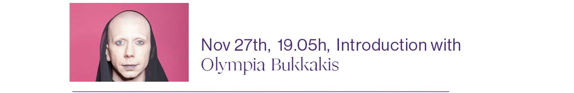 27/11 2020 19.05 CET Introduction with Olympia Bukkakis.

The Introduction will take place in the Zoom Webinar (interaction & questions are welcome). It can also be viewed through the Vimeo Live Stream.

OLYMPIA BUKKAKIS is a drag and dance artist. In 2009 she started to perform in Melbourne, Australia. Since moving to Berlin in 2012, she has organised various queer performance nights in Berlin, including Get Fucked, Apocalypse Tonight and Queens Against Borders. In 2018, she completed the SODA Master's degree at HZT with her piece Tales From a State of Shemergency. Her piece Gender Euphoria celebrated its premiere at the Sophiensæle within the Tanztage Berlin 2019. Most recently she showed: Work on Progress (HAU), Under Pressures (Gessnerallee, Zurich) and Boys Night Out (Abbotsford Convent, Melbourne), and A Touch of the Other (Sophiensaele, Berlin). Her podcast Slurry is available on Spotify and Apple Podcasts.