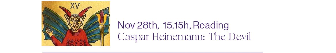 28/11 2020 15:15 (CET) Reading: The Devil, Caspar Heinemann

The reading will take place in the Zoom Webinar. It can also be viewed through the Vimeo Live Stream.