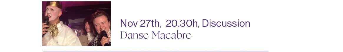 27/11 2020 20:30 (CET) Conversation: Danse Macabre with Annika Larsson, Liv Fontaine, Samir Kennedy, Michel Wagenschütz and Paul Niedermayer.
Moderated by Olympia Bukkakis. 

The conversation will take place in the Zoom Webinar (interactions & questions welcome). It can also be viewed through the Vimeo Live Stream.